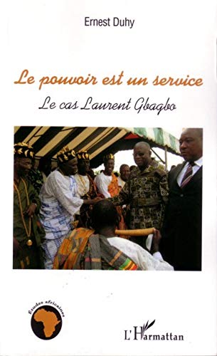 Le pouvoir est un service: Le cas Laurent Gbagbo