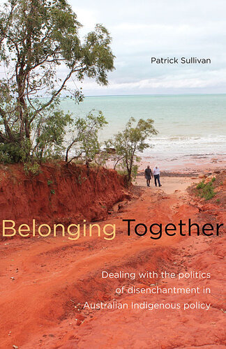 Belonging Together: Dealing With the Politics of Disenchantment in Australian Indigenous Affairs Policy