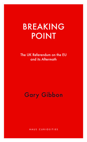 Breaking Point: The UK Referendum on the EU and Its Aftermath