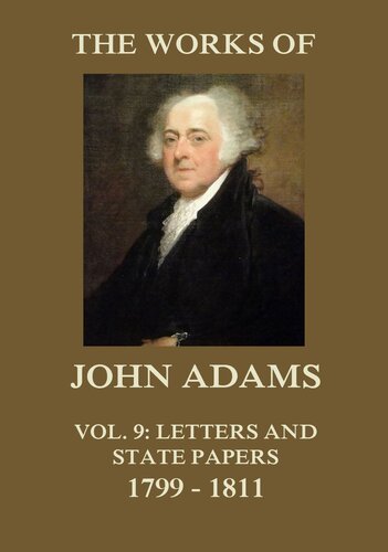 The Works of John Adams, Second President of the United States, Vol. 9: With a Life of the Author (Classic Reprint)