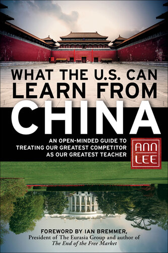 What the U.S. Can Learn From China: An Open-Minded Guide to Treating Our Greatest Competitor as Our Greatest Teacher