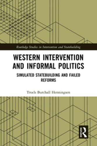 Western Intervention and Informal Politics: Simulated Statebuilding and Failed Reforms