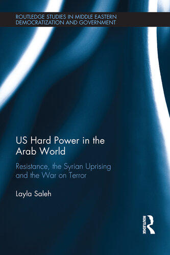 US Hard Power in the Arab World: Resistance, the Syrian Uprising and the War on Terror