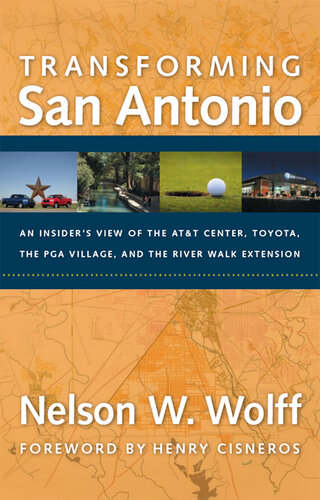 Transforming San Antonio: An Insider's View to the AT&T Arena, Toyota, the PGA Village, and the Riverwalk Extension