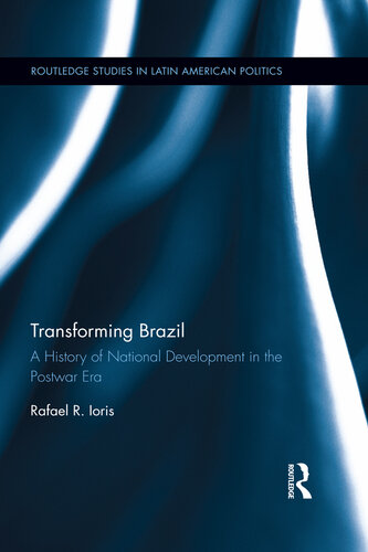 Transforming Brazil: A History of National Development in the Postwar Era: A History of National Development in the Postwar Era