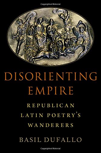 Disorienting Empire: Republican Latin Poetry's Wanderers