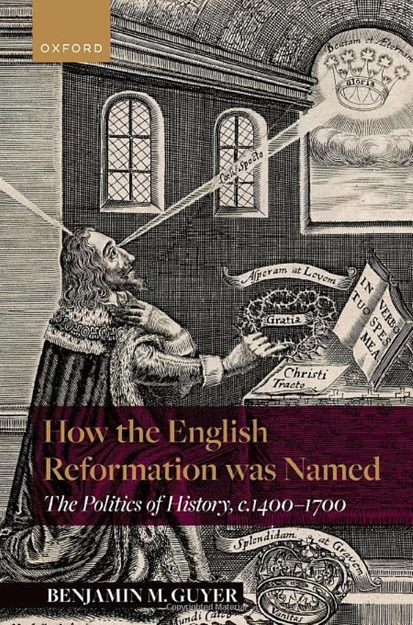 How the English Reformation was Named: The Politics of History, 1400-1700