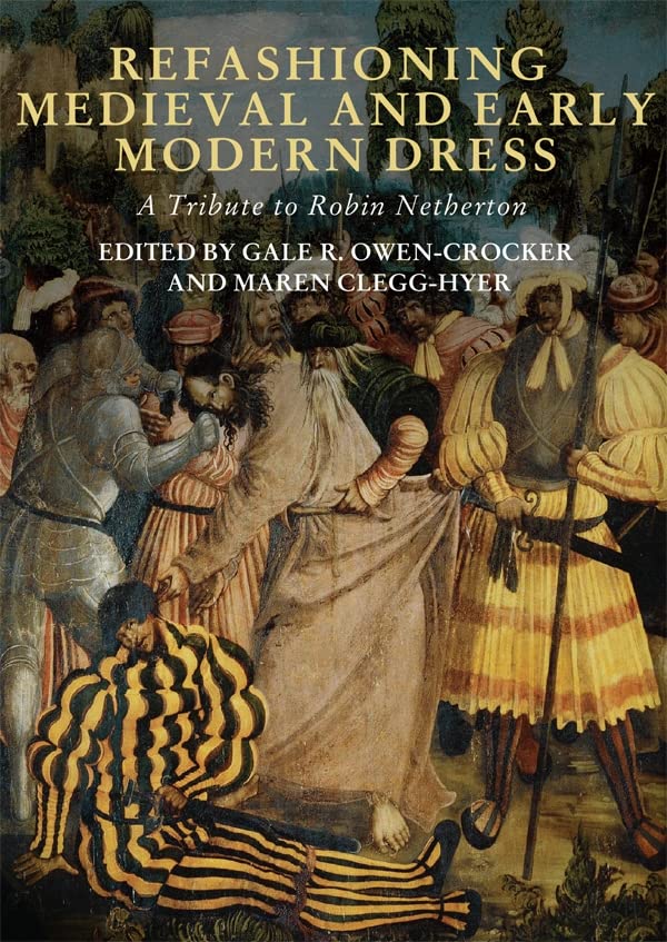 Refashioning Medieval and Early Modern Dress: A Tribute to Robin Netherton