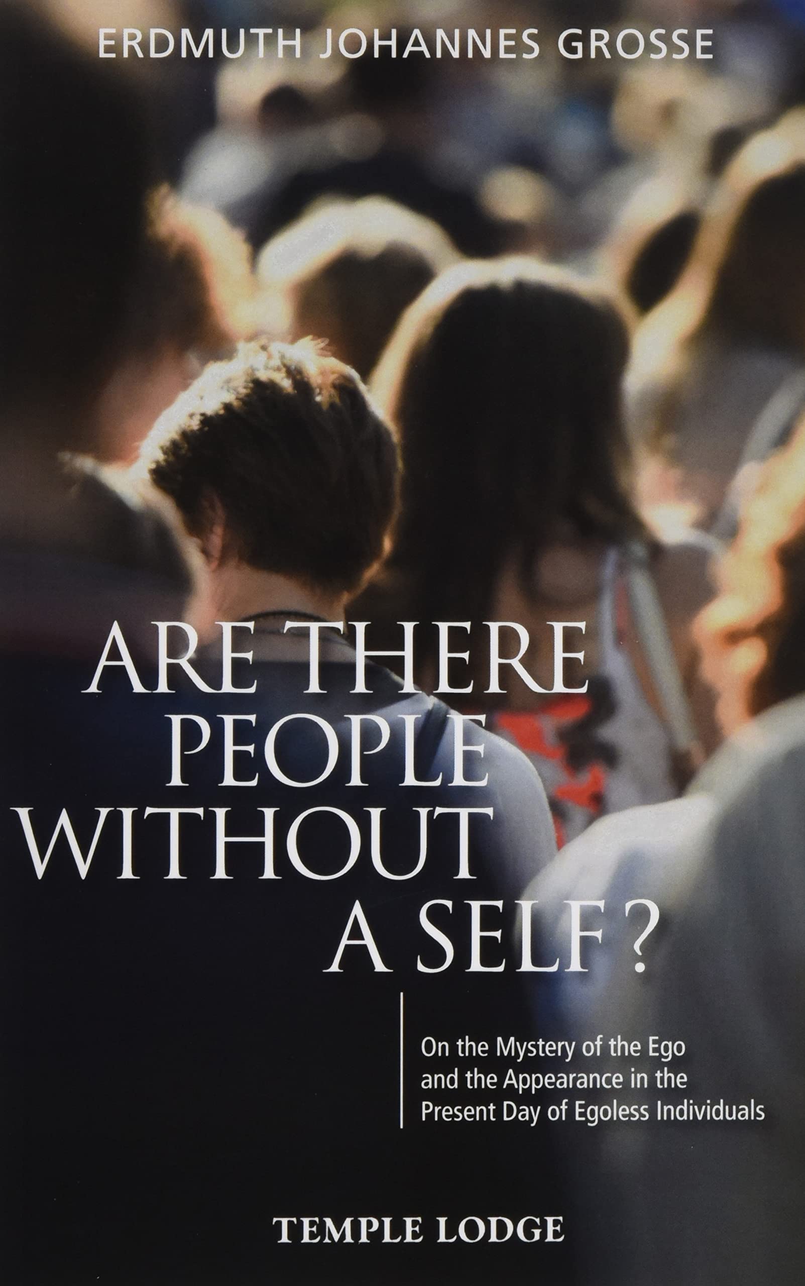 Are There People Without a Self?: On the Mystery of the Ego and the Appearance in the Present Day of Egoless Individuals