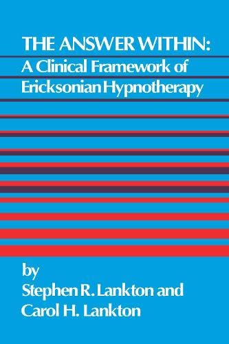 The Answer Within: A Clinical Framework Of Ericksonian Hypnotherapy