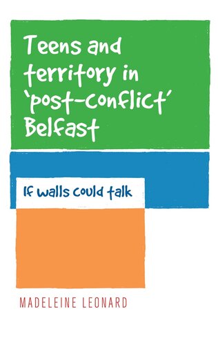 Teens and Territory in 'Post-Conflict' Belfast: If Walls Could Talk