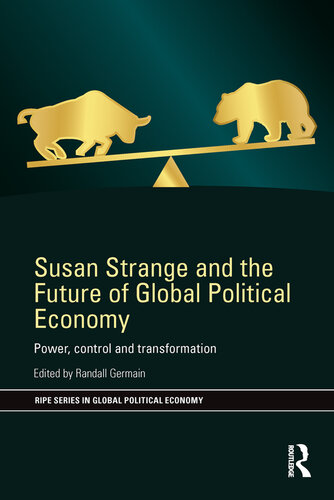 Susan Strange and the Future of Global Political Economy: Power, Control and Transformation