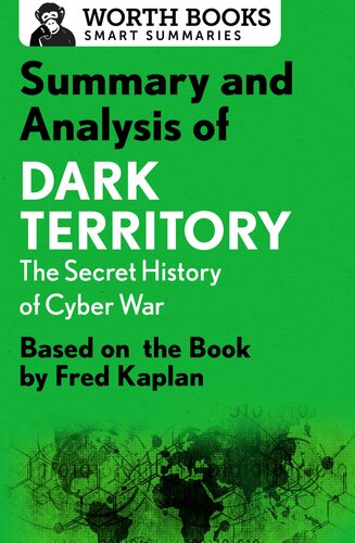 Summary and Analysis of Dark Territory: The Secret History of Cyber War: Based on the Book by Fred Kaplan