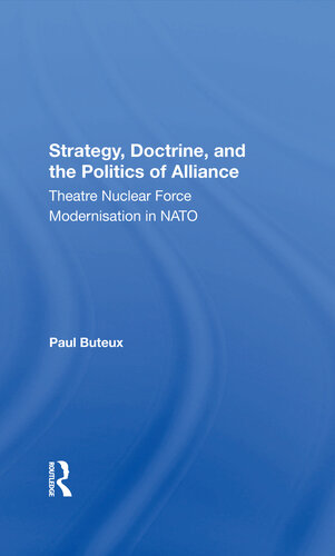 Strategy, Doctrine, and the Politics of Alliance: Theatre Nuclear Force Modernisation in NATO