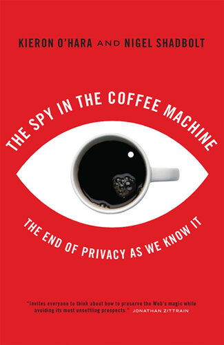 The Spy in the Coffee Machine: The End of Privacy as We Know It