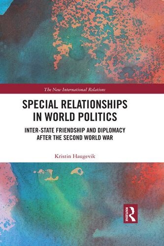 Special Relationships in World Politics: Inter-State Friendship and Diplomacy After the Second World War