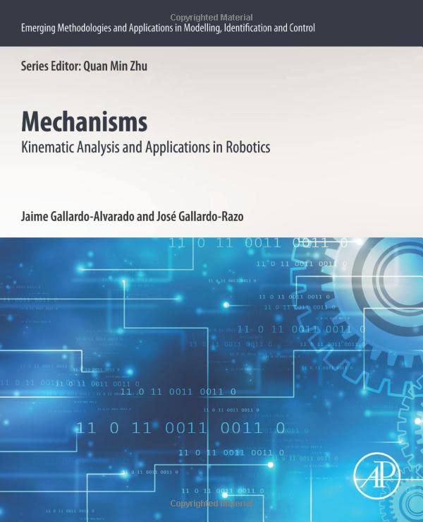 Mechanisms: Kinematic Analysis and Applications in Robotics (Emerging Methodologies and Applications in Modelling, Identification and Control)