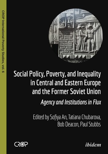 Social Policy, Poverty, and Inequality in Central and Eastern Europe and the Former Soviet Union: Agency and Institutions in Flux