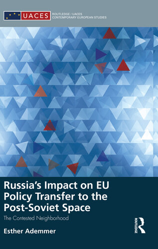 Russia's Impact on EU Policy Transfer to the Post-Soviet Space: The Contested Neighborhood