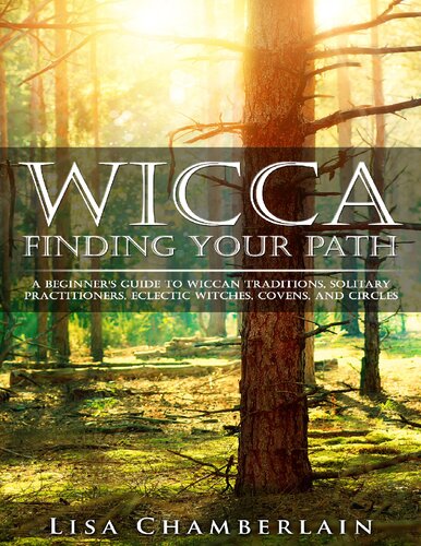 Wicca for Beginners 
Wicca Finding Your Path: A Beginner’s Guide to Wiccan Traditions, Solitary Practitioners, Eclectic Witches, Covens, and Circles