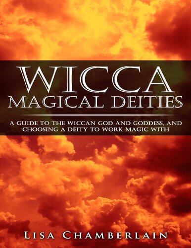 Wicca Magical Deities: A Guide to the Wiccan God and Goddess, and Choosing a Deity to Work Magic With