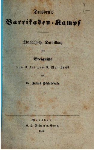 Dresdens Barrikaden-Kampf ; tatsächliche Darstellung der Ereignisse vom 3. bis zum 9. Mai 1849