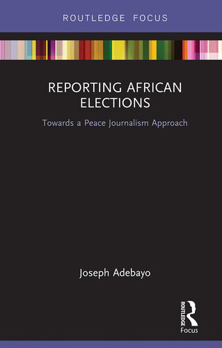 Reporting African Elections: Towards a Peace Journalism Approach