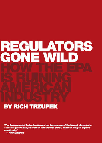 Regulators Gone Wild: How the EPA Is Ruining American Industry