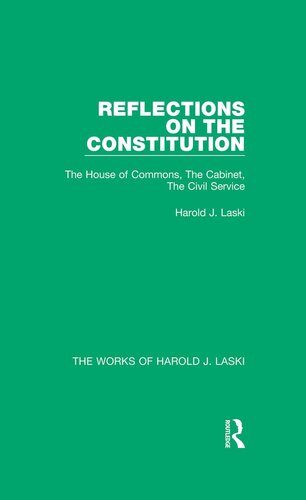 Reflections on the Constitution: The House of Commons, the Cabinet, the Civil Service