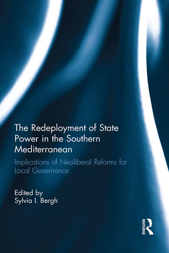 The Redeployment of State Power in the Southern Mediterranean: Implications of Neoliberal Reforms for Local Governance