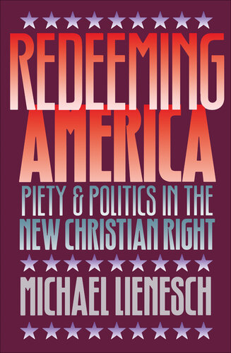 Redeeming America: Piety and Politics in the New Christian Right