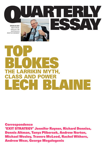 Quarterly Essay 83 Top Blokes: The Larrikin Myth, Class and Power