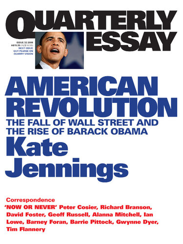 Quarterly Essay 32 American Revolution: The Fall of Wall Street and the Rise of Barack Obama