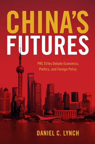 China's Futures: PRC Elites Debate Economics, Politics, and Foreign Policy