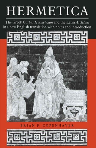 Hermetica: The Greek Corpus Hermeticum and the Latin Asclepius in a New English Translation with Notes and Introduction