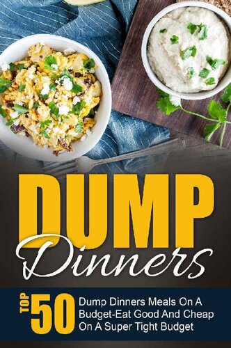 Dump Dinners: Top 50 Dump Dinners Meals On A Budget-Eat Good And Cheap On A Super Tight Budget