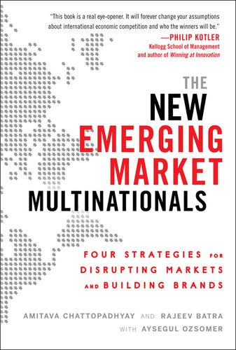 The New Emerging Market Multinationals: Four Strategies for Disrupting Markets and Building Brands