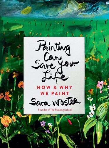 Painting Can Save Your Life : How and Why We Paint