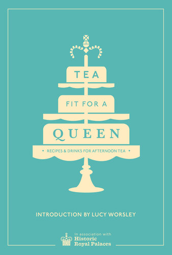 Tea Fit for a Queen: Recipes Drinks for Afternoon Tea