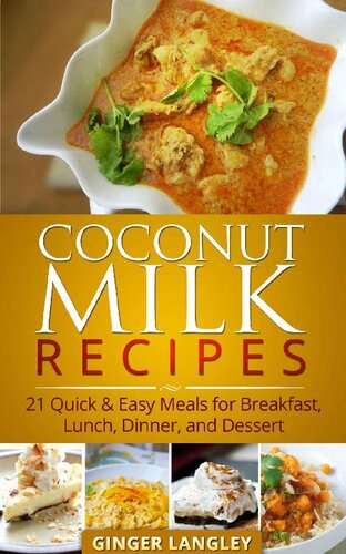 Coconut Milk Recipes: 21 Quick & Easy Meals for Breakfast, Lunch, Dinner, and Dessert