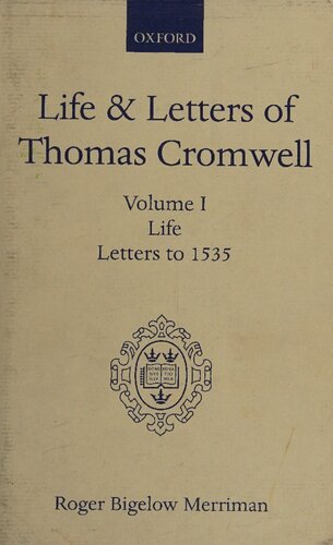 Life and Letters of Thomas Cromwell: Volume I Life, Letters to 1535