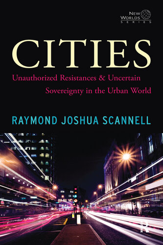 Cities: Unauthorized Resistances and Uncertain Sovereignty in the Urban World