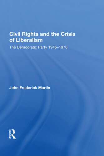 Civil Rights and the Crisis of Liberalism: The Democratic Party 1945-1976