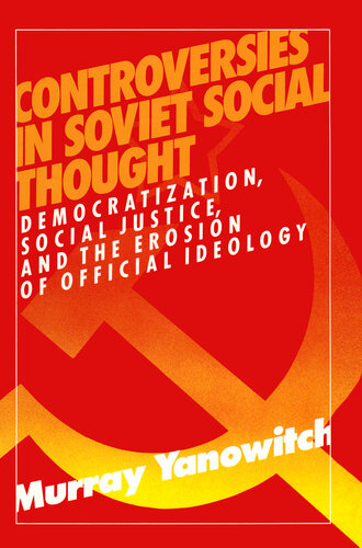 Controversies in Soviet Social Thought: Democratization, Social Justice, and the Erosion of Official Ideology