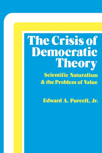 The Crisis of Democratic Theory: Scientific Naturalism and the Problem of Value