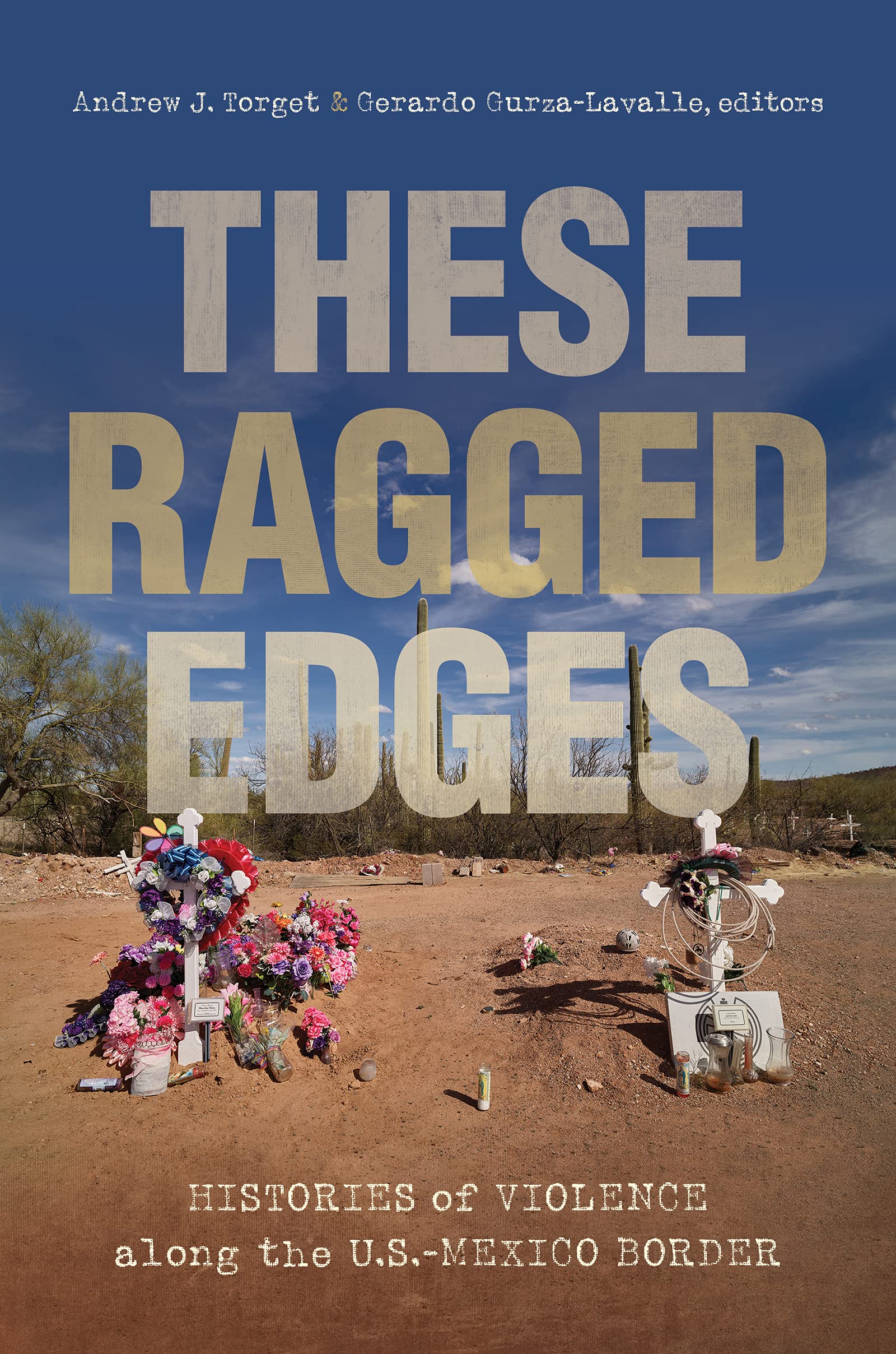 These Ragged Edges: Histories of Violence along the US -Mexico Border