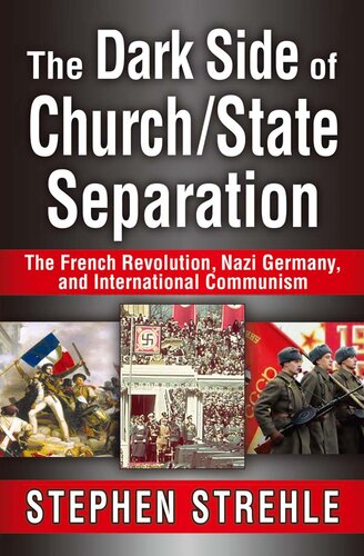 The Dark Side of Church/State Separation: The French Revolution, Nazi Germany, and International Communism