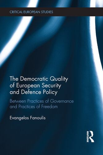 The Democratic Quality of European Security and Defence Policy: Between Practices of Governance and Practices of Freedom