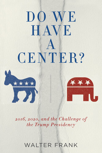 Do We Have a Center?: 2016, 2020, and the Challenge of the Trump Presidency