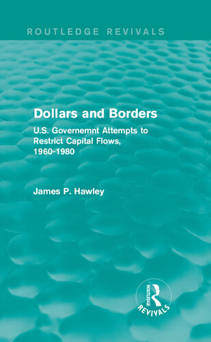 Dollars and Borders: U.S. Governemnt Attempts to Restrict Capital Flows, 1960-1980